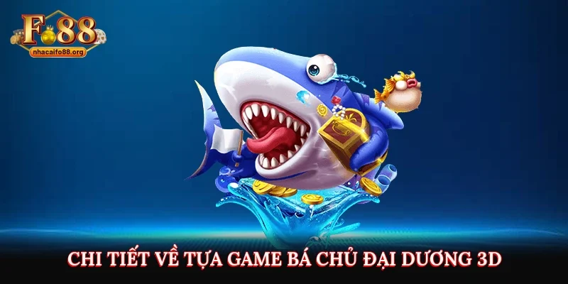 Chi tiết về tựa game Bá Chủ Đại Dương 3D