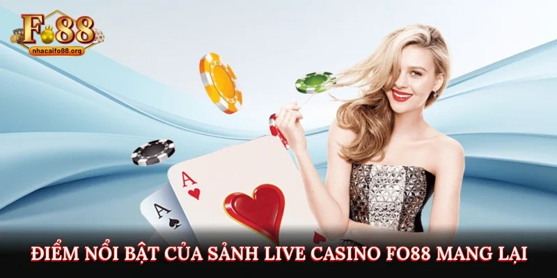 Điểm nổi bật của sảnh Live Casino Fo88 mang lại