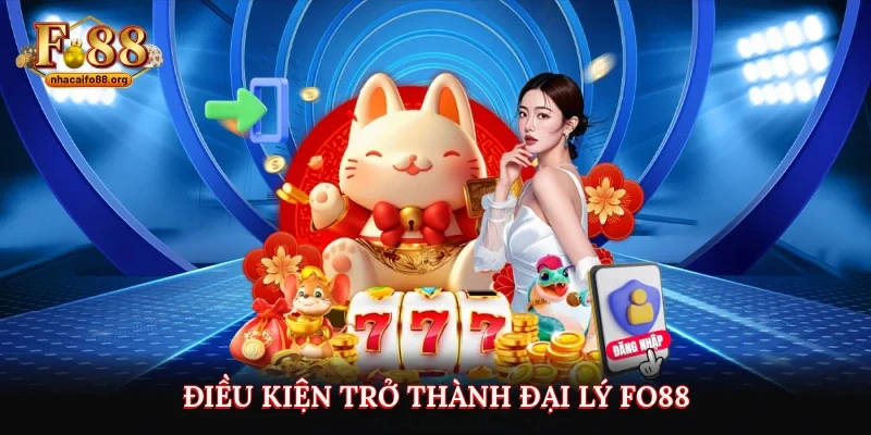 Điều kiện trở thành đại lý FO88