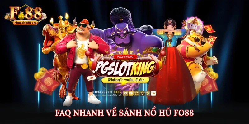 FAQ nhanh về sảnh nổ hũ Fo88