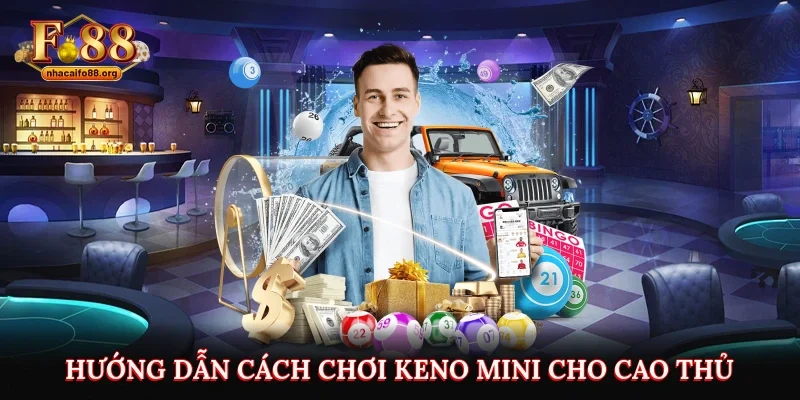 Hướng dẫn cách chơi Keno mini cho cao thủ