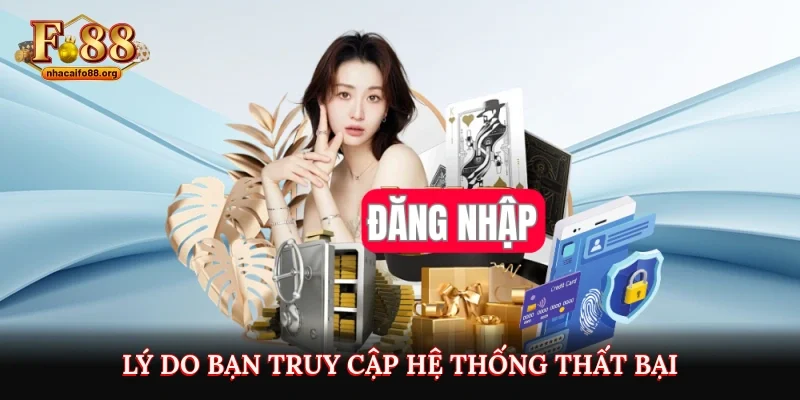 Lý do bạn truy cập hệ thống thất bại
