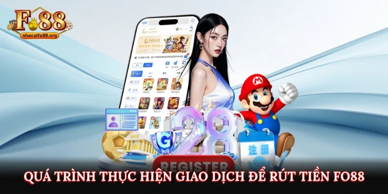 Quá trình thực hiện giao dịch để rút tiền Fo88