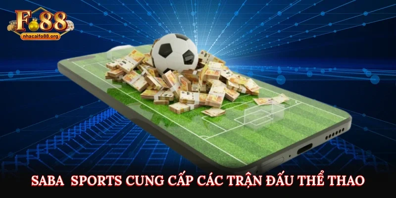 SABA - SPORTS cung cấp các trận đấu thể thao và các kèo đa dạng và hấp dẫn