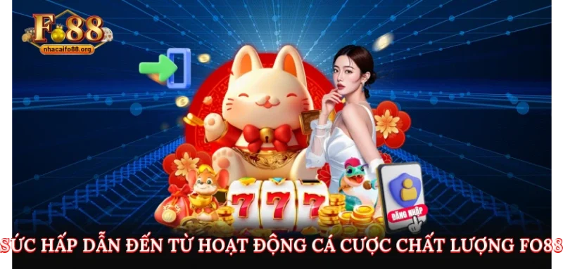 Sức hấp dẫn đến từ hoạt động cá cược chất lượng FO88