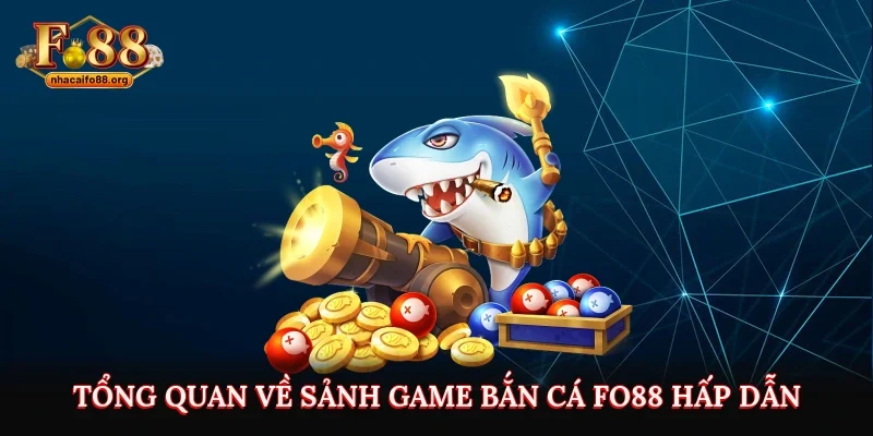 Tổng quan về sảnh game bắn cá Fo88 hấp dẫn