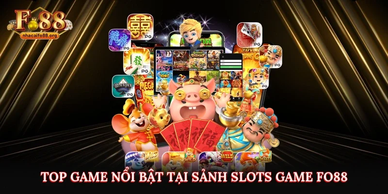 Top game nổi bật tại sảnh slots game Fo88